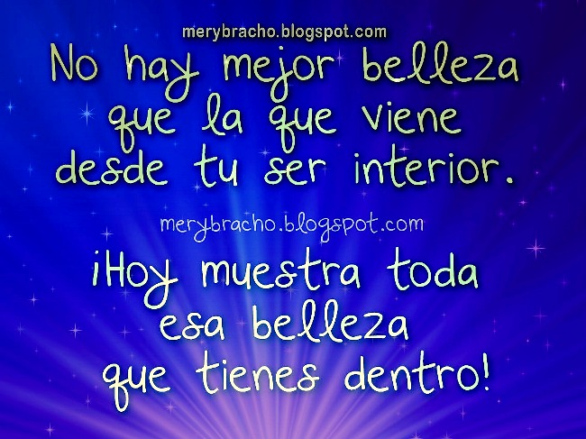 Palabras de Motivación. Muestra tu Belleza Interior. Mensaje positivo cristiano para compartir con amigos, postales cristianas, tarjetas, imágenes con pensamientos, reflexiones. 