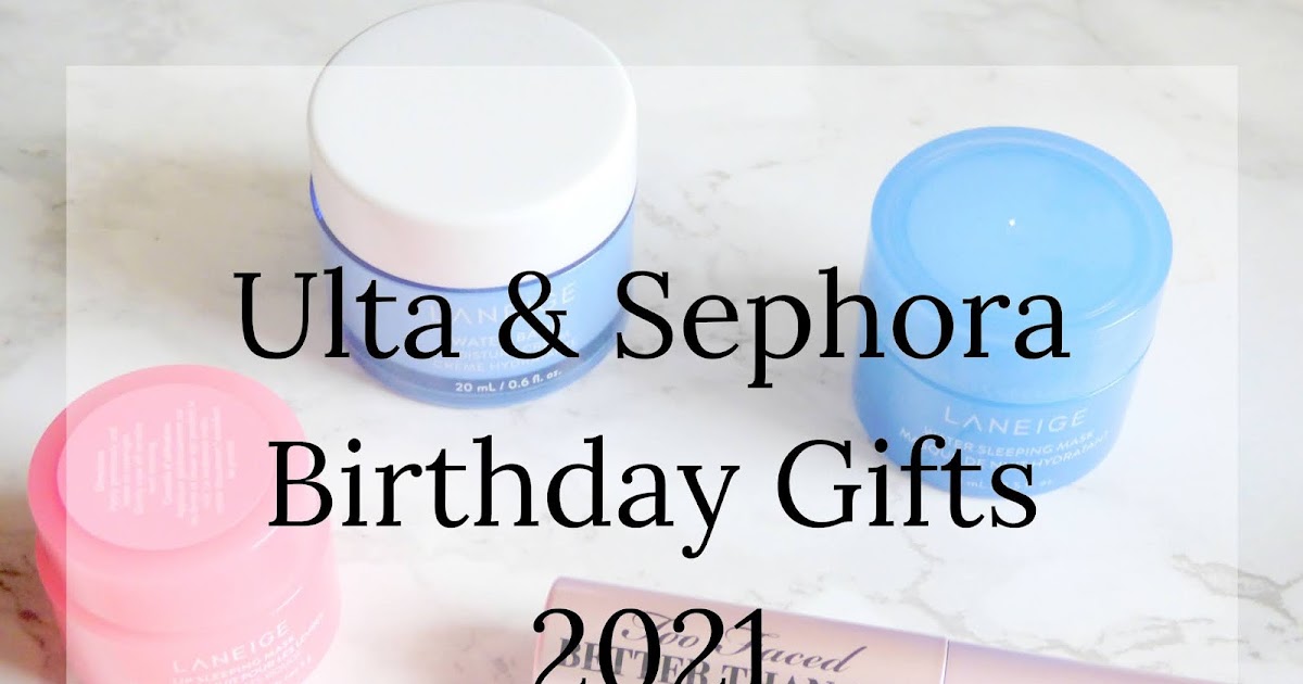 Ulta & Sephora Birthday Gifts 2021
