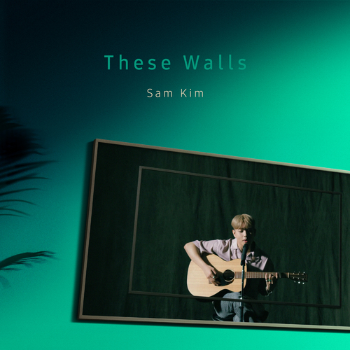 SAM KIM – These Walls – Single