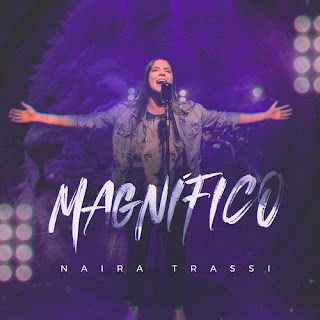 Baixar Música Gospel Magnífico - Naira Trassi Mp3