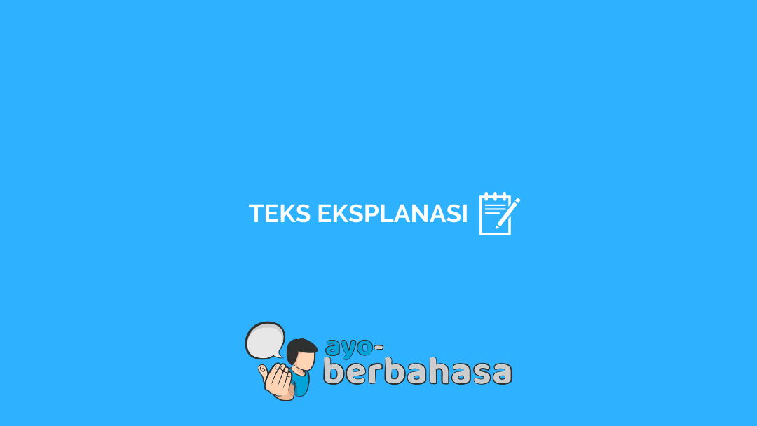 √ Apa Itu Teks Eksplanasi : Ciri, Struktur, Kaidah + Contoh [Lengkap