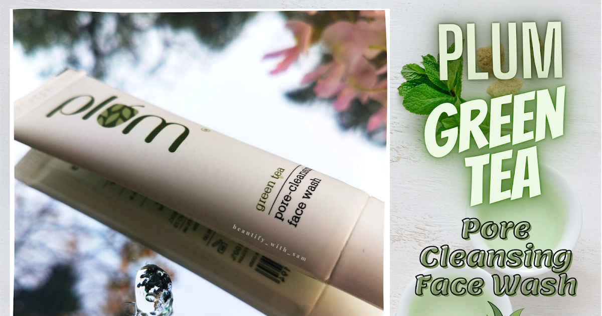 Plum Green Tea Pore Cleansing face wash Review