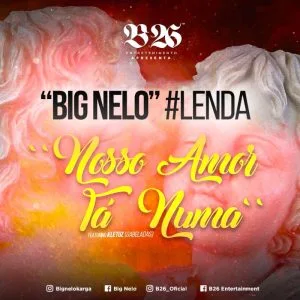 Big Nelo Feat. Kletuz - Nosso Amor Tá Numa