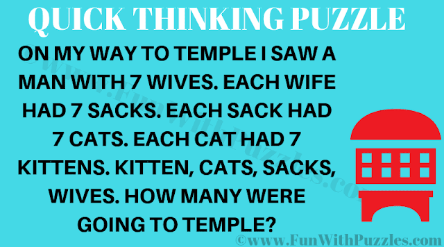 On my way to temple, I saw a man with 7 wives. Each wife had 7 sacks. Each sack had 7 cats. Each cat had 7 kittens. How many were going to temple?