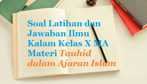 Contoh Soal Ulangan Dan Jawaban Ilmu Kalam Kelas X Aliyah Materi Tauhid Dalam Ajaran Islam Bacaan Madani Bacaan Islami Dan Bacaan Masyarakat Madani