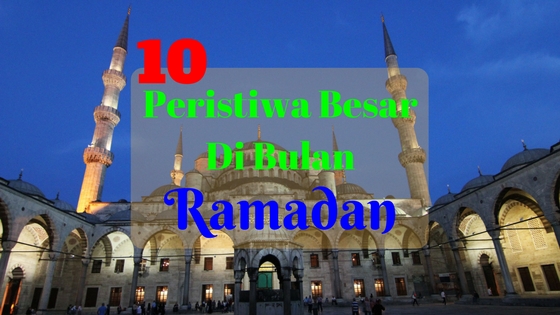 10 Peristiwa Besar Di Bulan Ramadhan - Serba Top 10