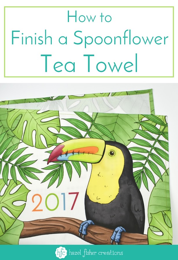 How to Finish a Spoonflower Tea Towel sewing tutorial Toucan Tea Towel Calendar design by Hazel Fisher Creations How to Finish a Spoonflower Tea Towel sewing tutorial Toucan Tea Towel Calendar design by Hazel Fisher Creations