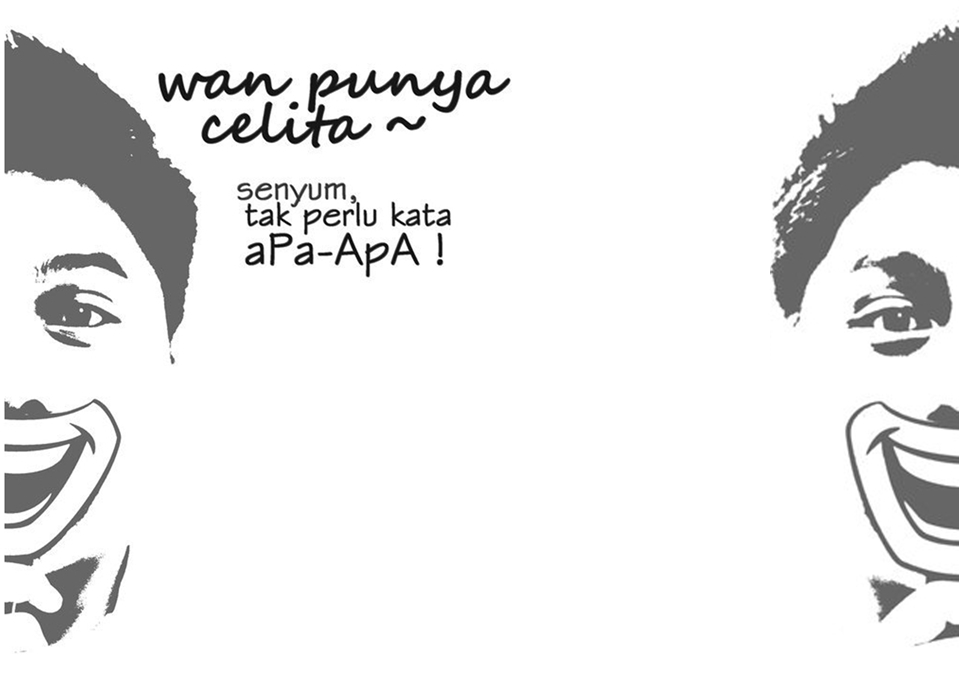 wan punya celita !