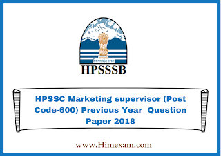 HPSSC Marketing supervisor (Post Code-600) Previous Year Question Paper 2018 HPSSC Marketing supervisor (Post Code-600) Previous Year Question Paper 2018