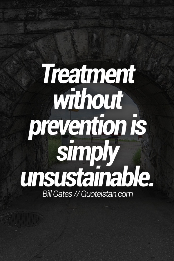 Treatment without prevention is simply unsustainable.