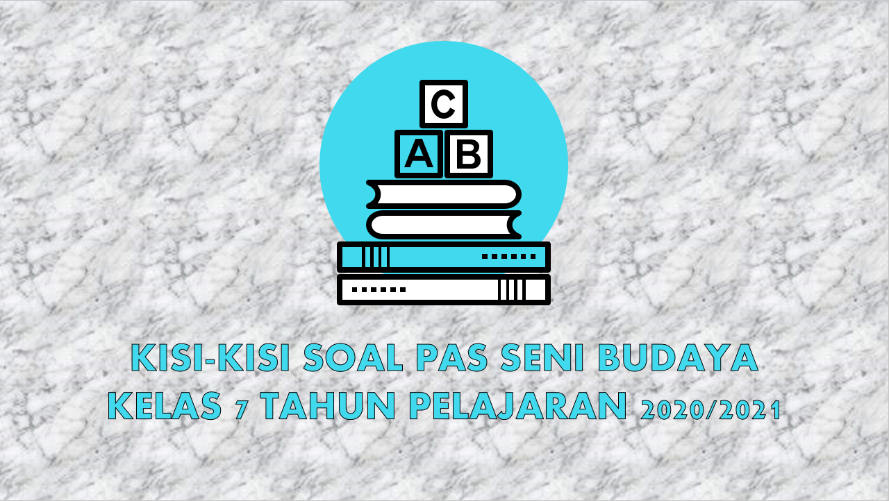 Kisi-kisi Soal Seni Budaya SMP Kelas 7 Semester 1 Tahun Pelajaran 2020/
