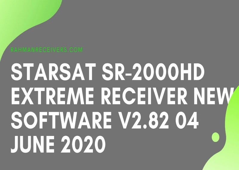 STARSAT SR-2000HD EXTREME RECEIVER NEW SOFTWARE V2.82 04 JUNE 2020 STARSAT SR-2000HD EXTREME RECEIVER NEW SOFTWARE V2.82 04 JUNE 2020