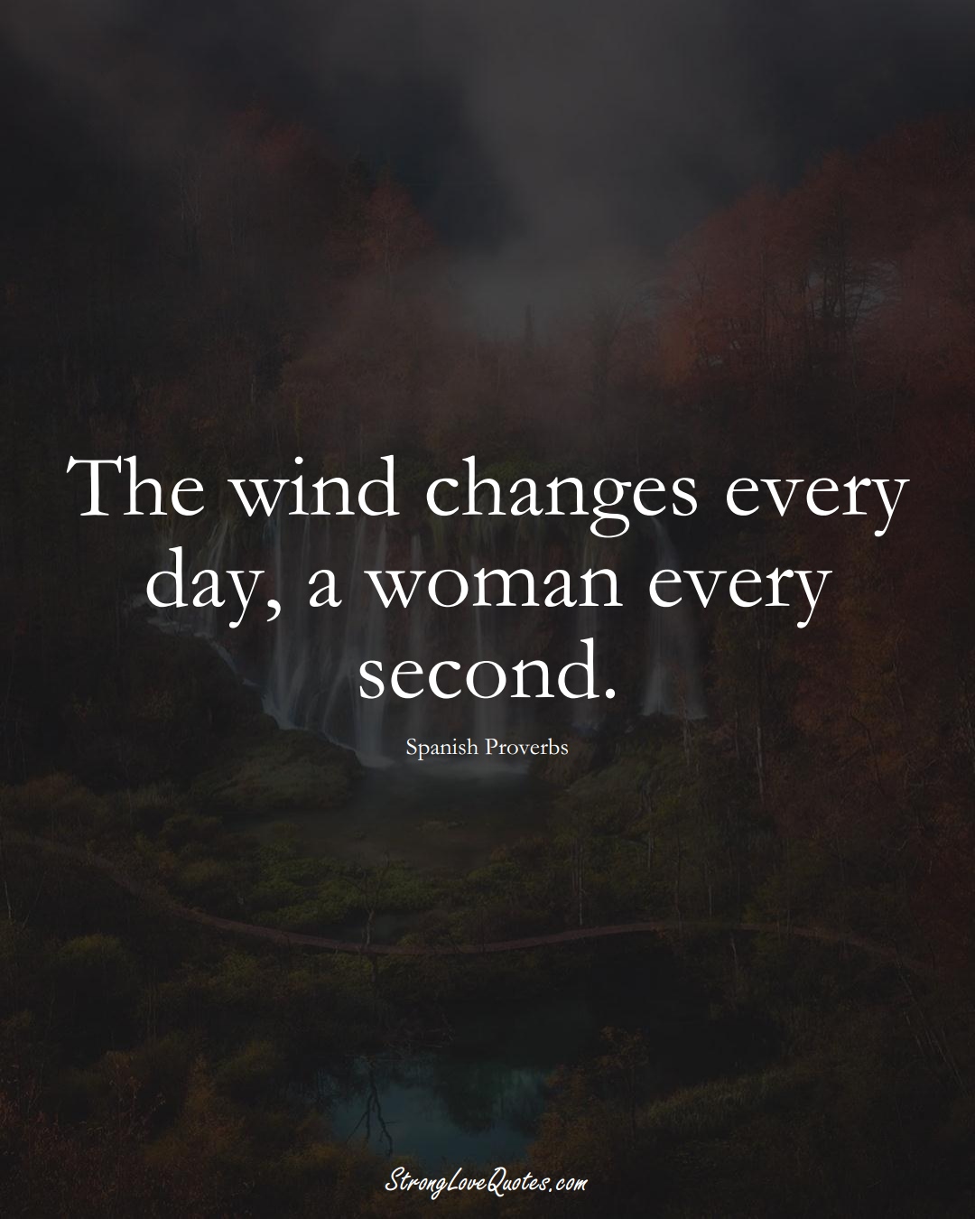 The wind changes every day, a woman every second. (Spanish Sayings);  #EuropeanSayings