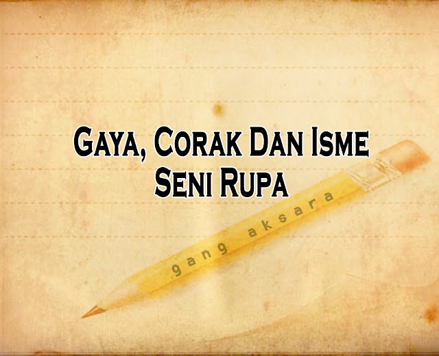 MacamMacam Gaya, Corak dan Isme Seni Rupa GANG AKSARA