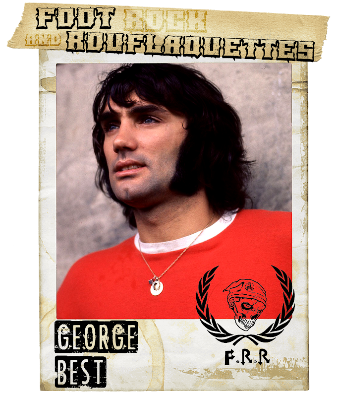 FOOT ROCK AND ROUFLAQUETTES. George Best.