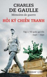 Hồi Ký Chiến Tranh Tập 1: Tổ Quốc Gọi Tên 1940 - 1942 - Charles De Gaulle