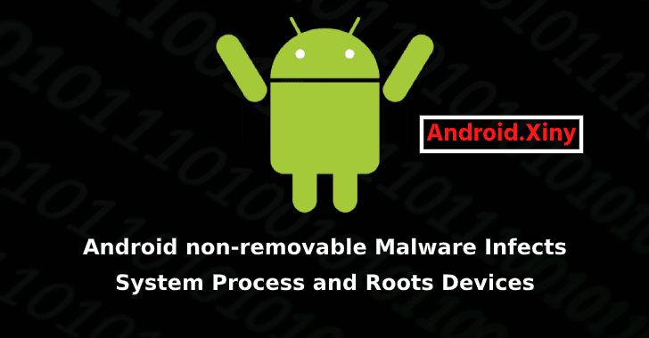 Android non-removable Malware Infects System Process and Roots the Devices to Maintain Persistence