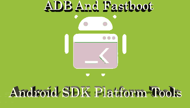 تحميل وشرح تبيت  Fastboot و ADB أدوات Android SDK Platform Tools