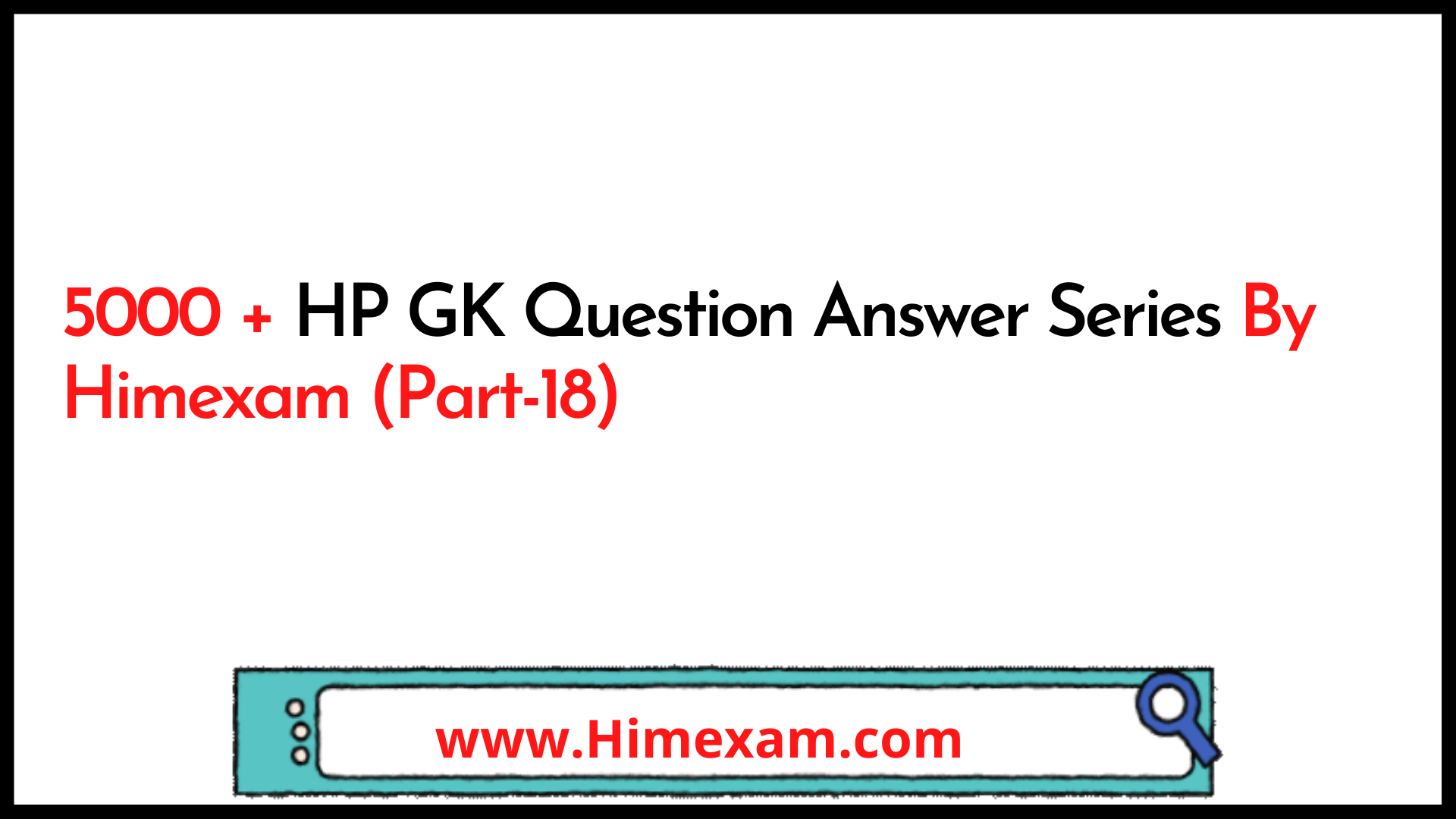 5000 + HP GK Question Answer Series By Himexam (Part-18) 5000 + HP GK Question Answer Series By Himexam (Part-18)