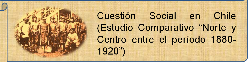 Cuestión Social en Chile (Estudio Comparativo "Norte y Centro de Chile entre el período 1880-1920)