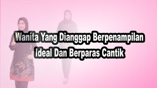 Wanita Yang Dianggap Berpenampilan Ideal Dan Berparas Cantik