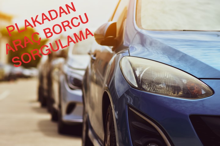 Plakadan Araç Borcu Sorgulama Nasıl Yapılır