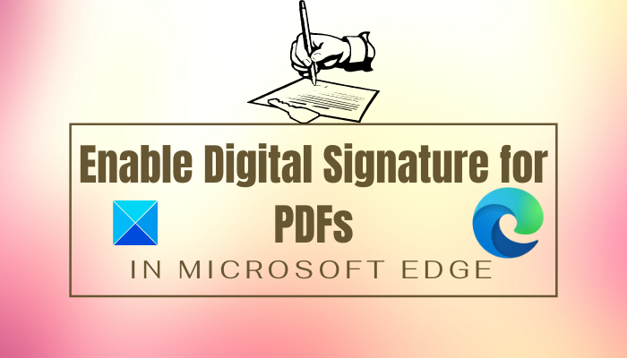 Cómo habilitar y validar la firma digital para archivos PDF en Microsoft Edge