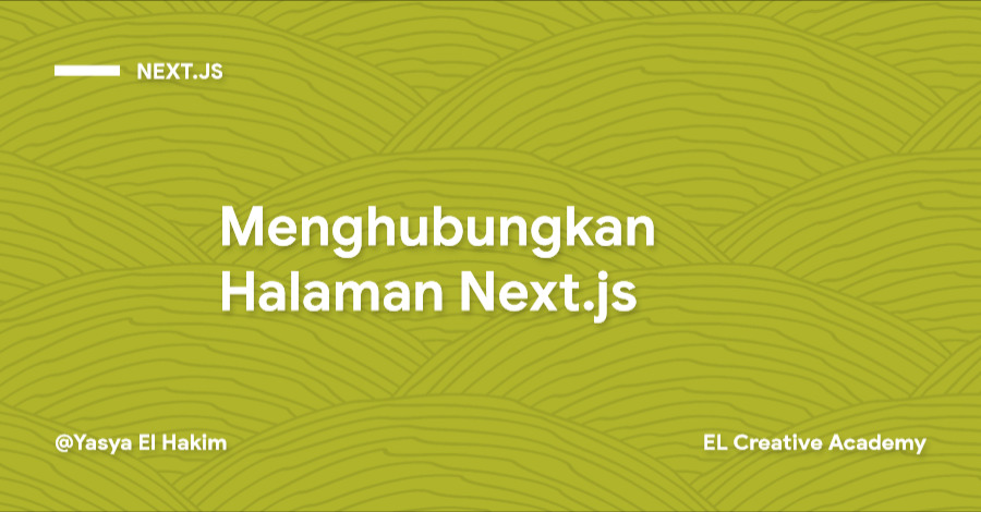 Menghubungkan Setiap Komponen Halaman pada Next.js Menghubungkan Setiap Komponen Halaman pada Next.js