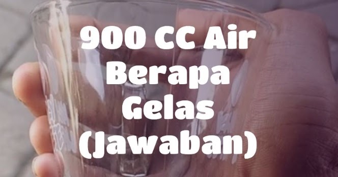 Jawaban 900 Cc Air Berapa Gelas Ilmusiana
