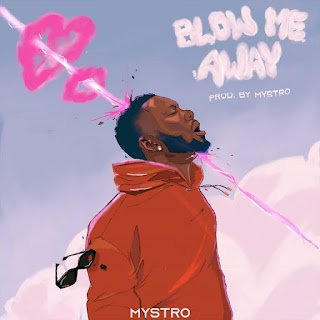 Mystro – Blow Me Away