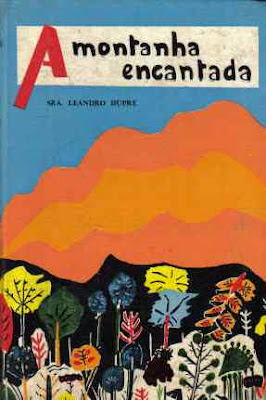 A montanha encantada. Sra. Leandro Dupré. Edição Saraiva. 1962 (3ª edição). Capa e ilustrações de Francisco Xavier de Paiva Andrade.