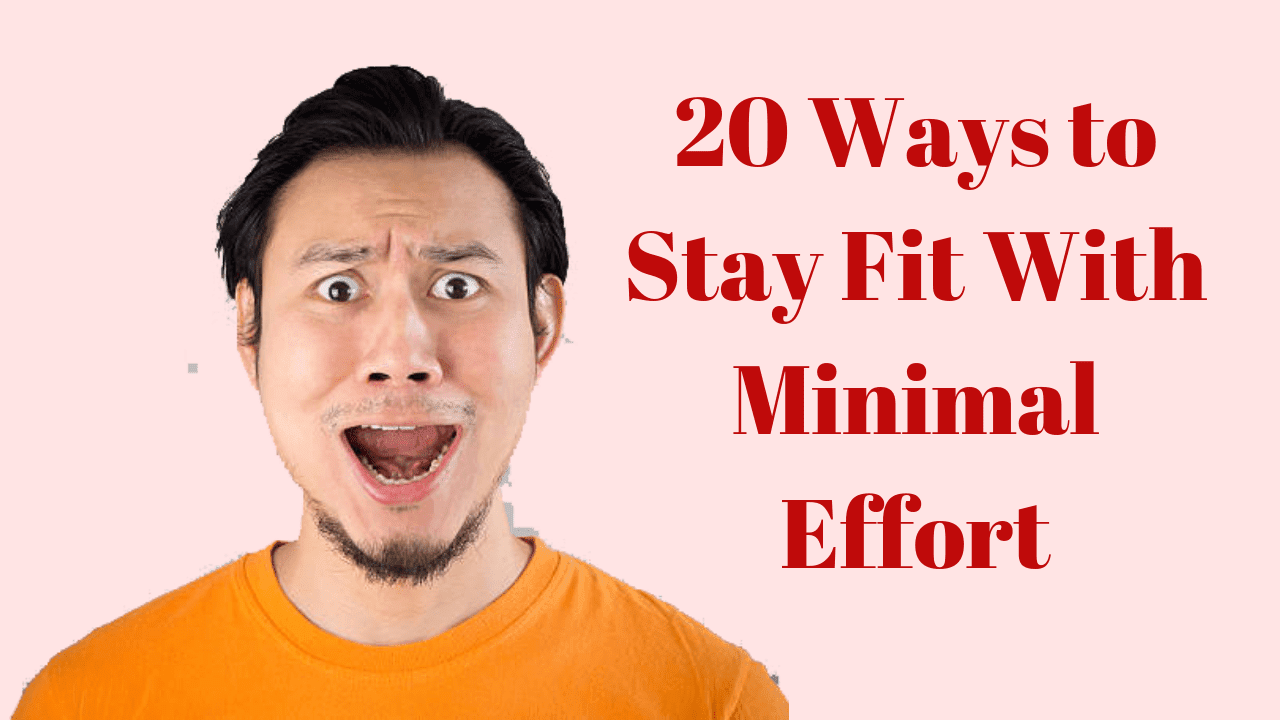 20 Ways to Stay Fit With Minimal Effort fitnsstech