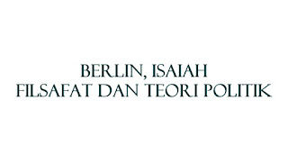 Berlin, Isaiah - Filsafat dan Teori Politik