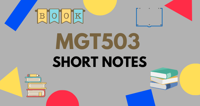MGT503 Short Notes for Final Term and Mid Term
