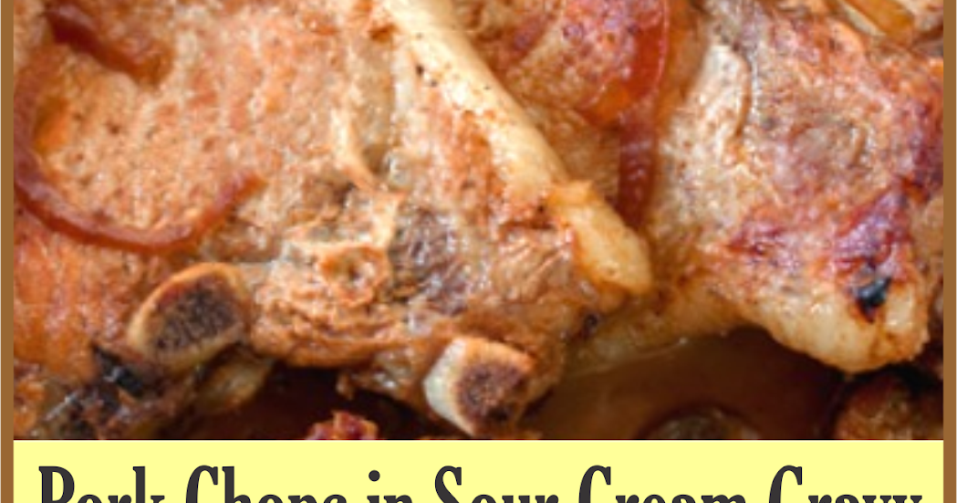 Pork Chops in Sour Cream Gravy Amzing Food