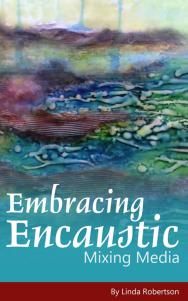 Embracing Encaustic by Linda Robertson