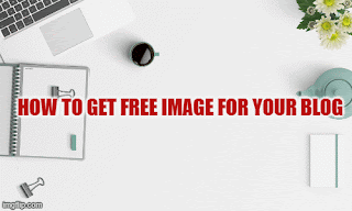 How to get free image for your blog Online No copyright