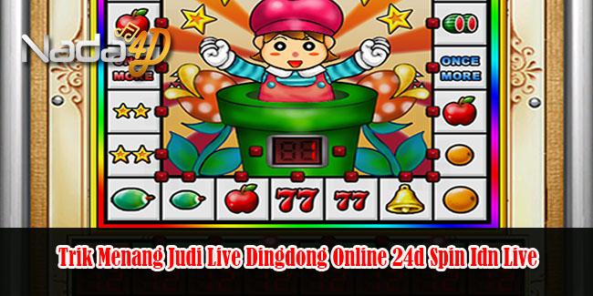 Dingdong Jaya Trik Menang Judi Live Dingdong Online 24d Spin Idn Live