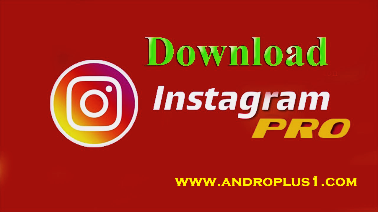 تحميل تطبيق انستقرام برو للاندرويد Instagram Pro Apk أحدث إصدار احترافي