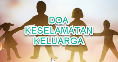 Doa Keselamatan Untuk Seluruh Keluarga Mohon Perlindungan Dunia Akhirat Perjalanan Do A