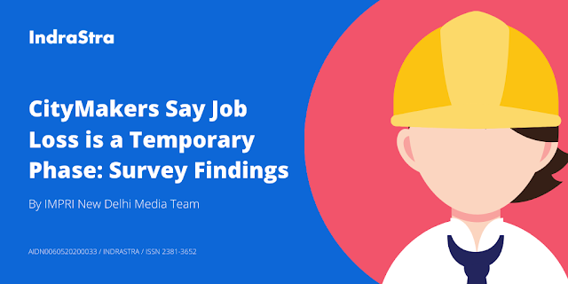 CityMakers Say Job Loss is a Temporary Phase: Survey Findings