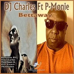 DJ Charles Feat. P-Monie – Bettaway (Mysticnature ZA’s Afrosoul Mix)