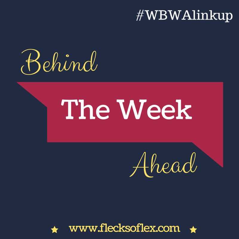 the-week-behind-the-week-ahead-linkup-flecks-of-lex