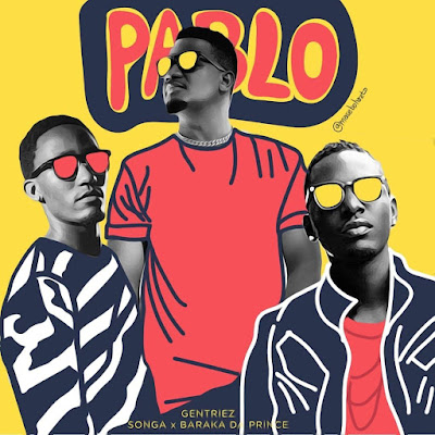 Gentriez Ft Songa & Baraka The Prince - Pablo AUDIO | Gentriez Ft Songa & Baraka The Prince - Pablo | Download Mp3
