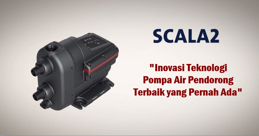 Grundfos SCALA2 : Inovasi Teknologi Pompa Air Pendorong Terbaik yang