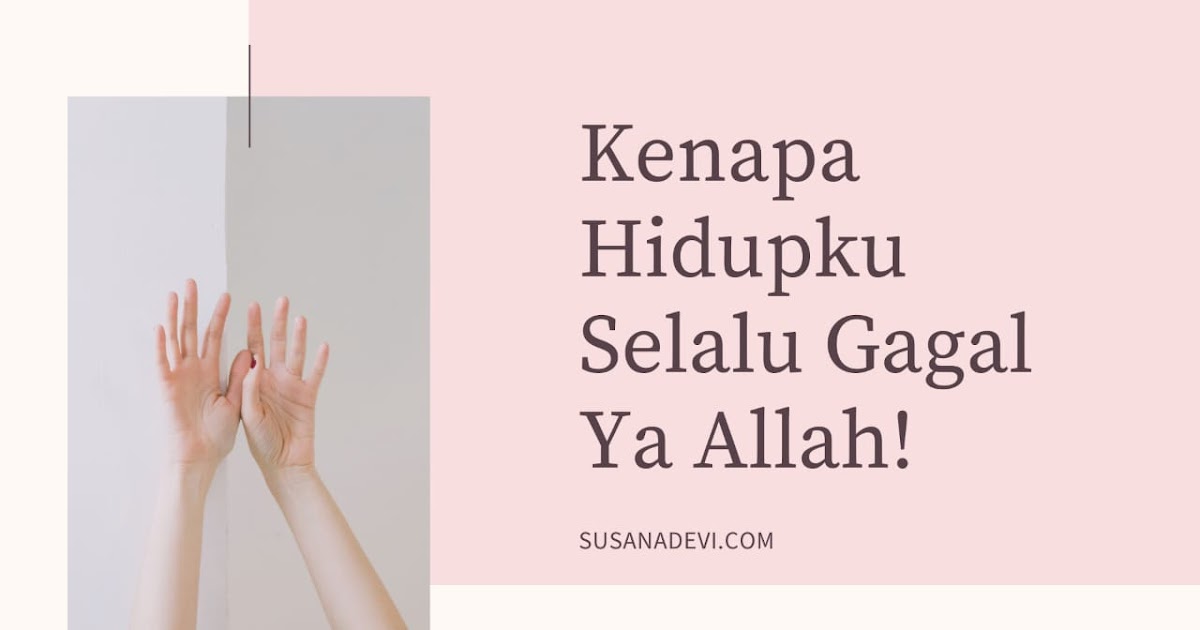 Kenapa Hidupku Selalu Gagal Ya Allah