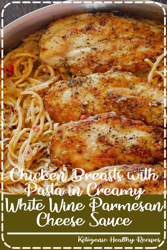 Chicken Breasts with Pasta in Creamy White Wine Parmesan Cheese Sauce