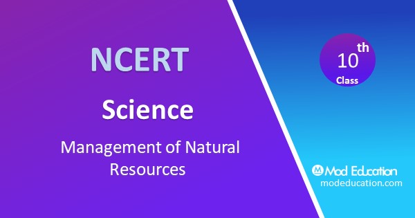 Class 10 Science Chapter 16 Management of Natural Resources 