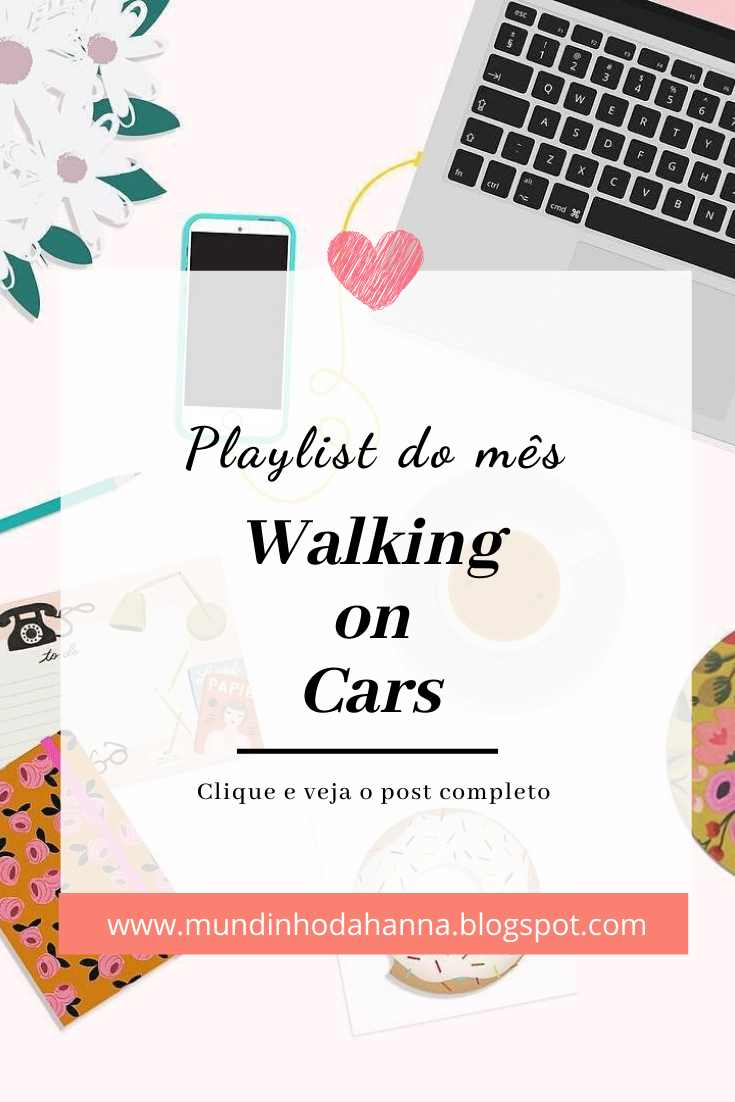 Playlist do mês - Walking on cars Playlist do mês - Walking on cars