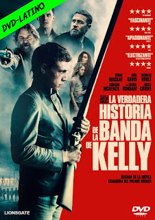 LA VERDADERA HISTORIA DE LA BANDA DE KELLY – TRUE HISTORY OF THE KELLY GANG – DVD-5 – DUAL LATINO – 2019 – (VIP)